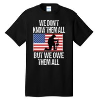 We Dont Know Them All But We Owe Them All Tall T-Shirt