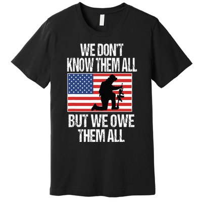 We Dont Know Them All But We Owe Them All Premium T-Shirt