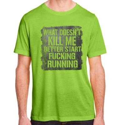 What Doesn't Kill Me Better Start Fucking Running Adult ChromaSoft Performance T-Shirt