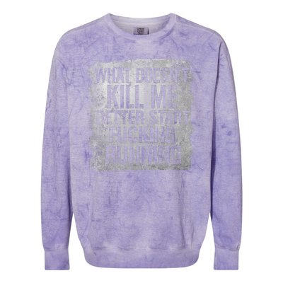 What Doesn't Kill Me Better Start Fucking Running Colorblast Crewneck Sweatshirt