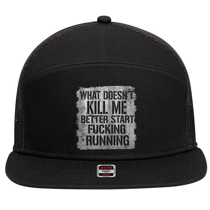 What Doesn't Kill Me Better Start Fucking Running 7 Panel Mesh Trucker Snapback Hat