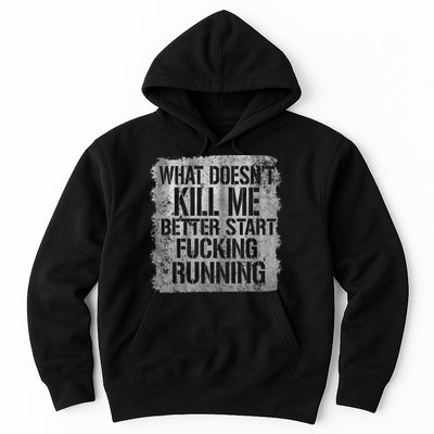 What Doesn't Kill Me Better Start Fucking Running Hoodie