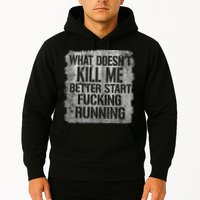 What Doesn't Kill Me Better Start Fucking Running Hoodie
