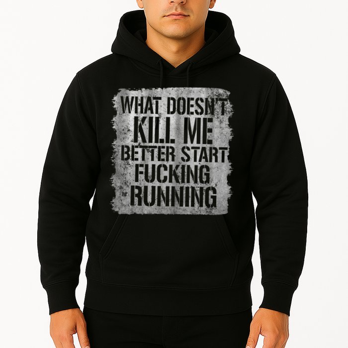 What Doesn't Kill Me Better Start Fucking Running Hoodie