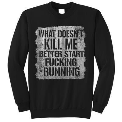 What Doesn't Kill Me Better Start Fucking Running Sweatshirt