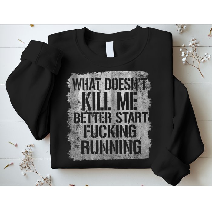 What Doesn't Kill Me Better Start Fucking Running Sweatshirt