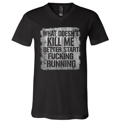 What Doesn't Kill Me Better Start Fucking Running V-Neck T-Shirt