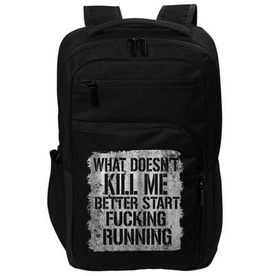 What Doesn't Kill Me Better Start Fucking Running Impact Tech Backpack