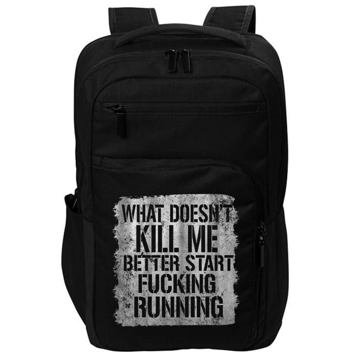 What Doesn't Kill Me Better Start Fucking Running Impact Tech Backpack