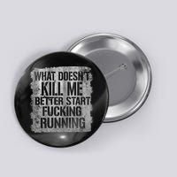 What Doesn't Kill Me Better Start Fucking Running Button