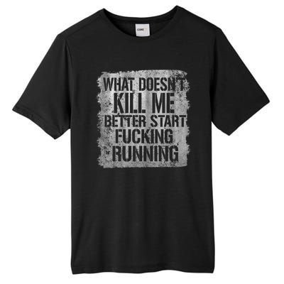 What Doesn't Kill Me Better Start Fucking Running Tall Fusion ChromaSoft Performance T-Shirt