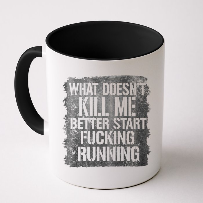 What Doesn't Kill Me Better Start Fucking Running Mug