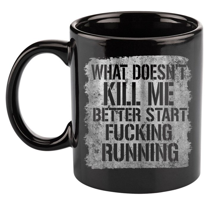 What Doesn't Kill Me Better Start Fucking Running 11oz C Handle Ceramic Mug
