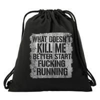 What Doesn't Kill Me Better Start Fucking Running Drawstring Bag
