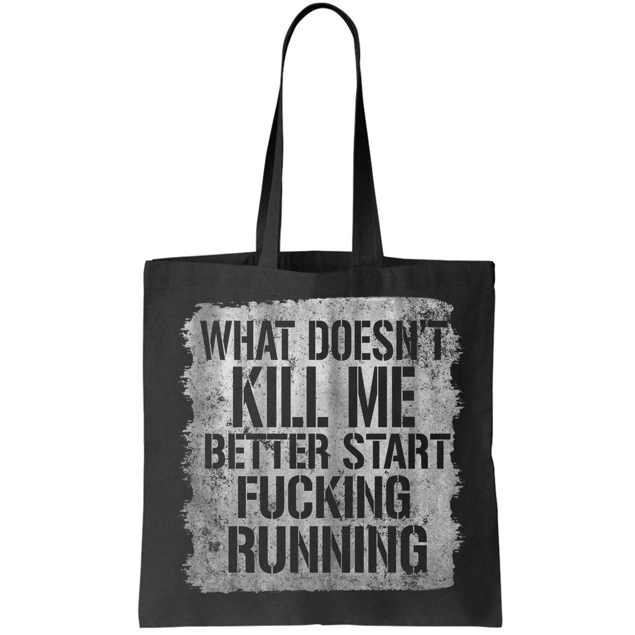 What Doesn't Kill Me Better Start Fucking Running Bag