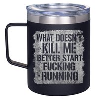 What Doesn't Kill Me Better Start Fucking Running 12oz Stainless Steel Coffee Mug