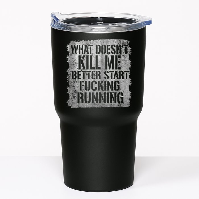 What Doesn't Kill Me Better Start Fucking Running Tumbler