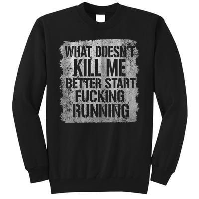 What Doesn't Kill Me Better Start Fucking Running Tall Sweatshirt