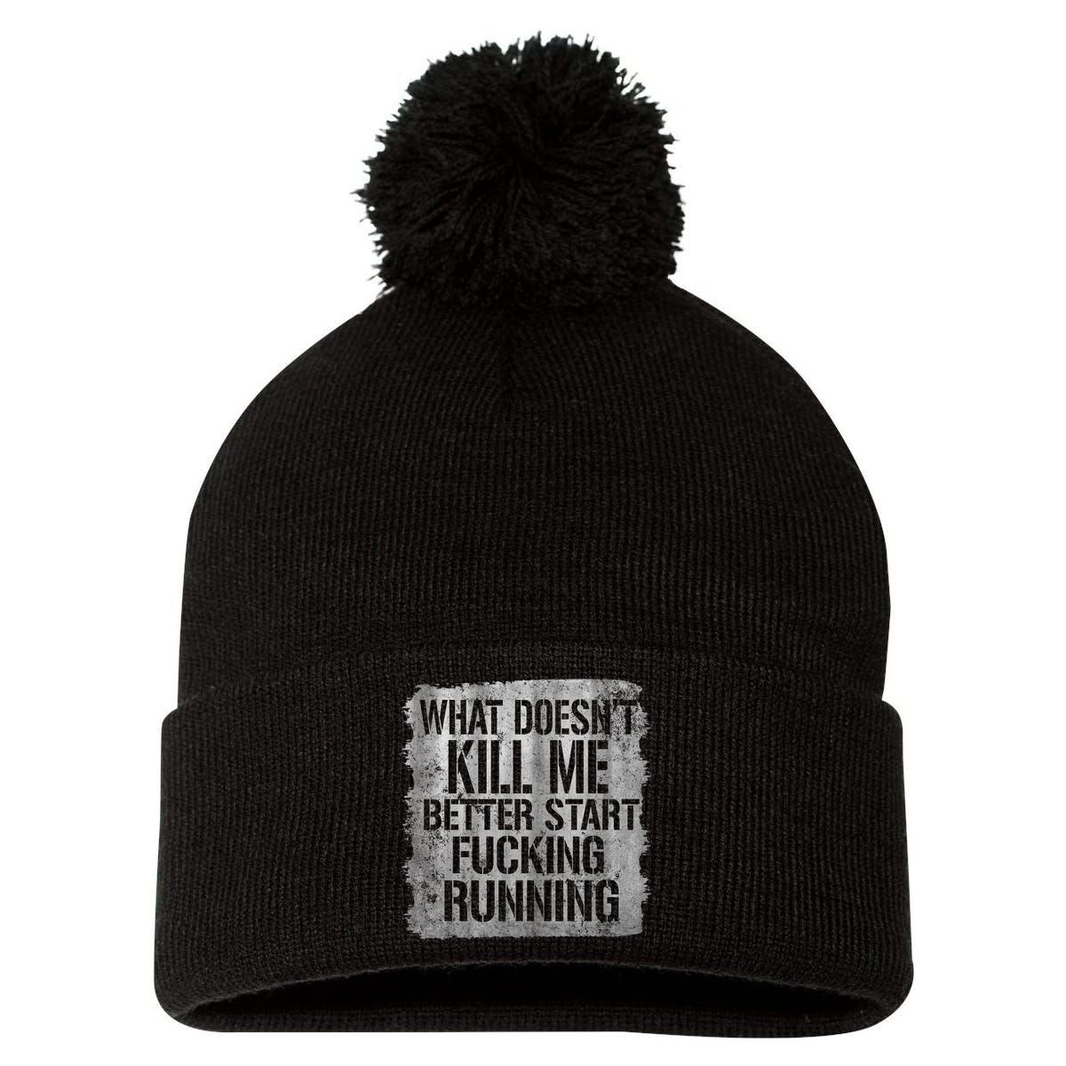 What Doesn't Kill Me Better Start Fucking Running Pom Pom 12in Knit Beanie