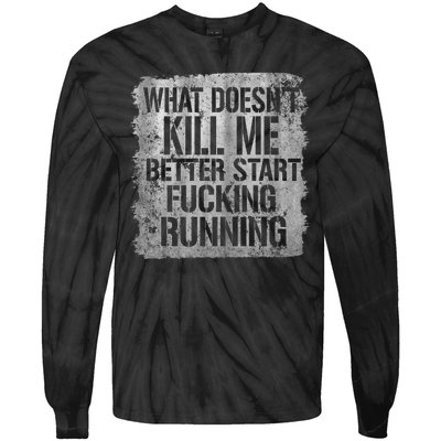 What Doesn't Kill Me Better Start Fucking Running Tie-Dye Long Sleeve Shirt