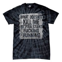 What Doesn't Kill Me Better Start Fucking Running Tie-Dye T-Shirt