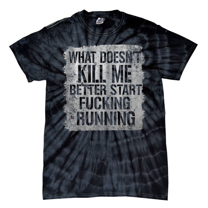 What Doesn't Kill Me Better Start Fucking Running Tie-Dye T-Shirt