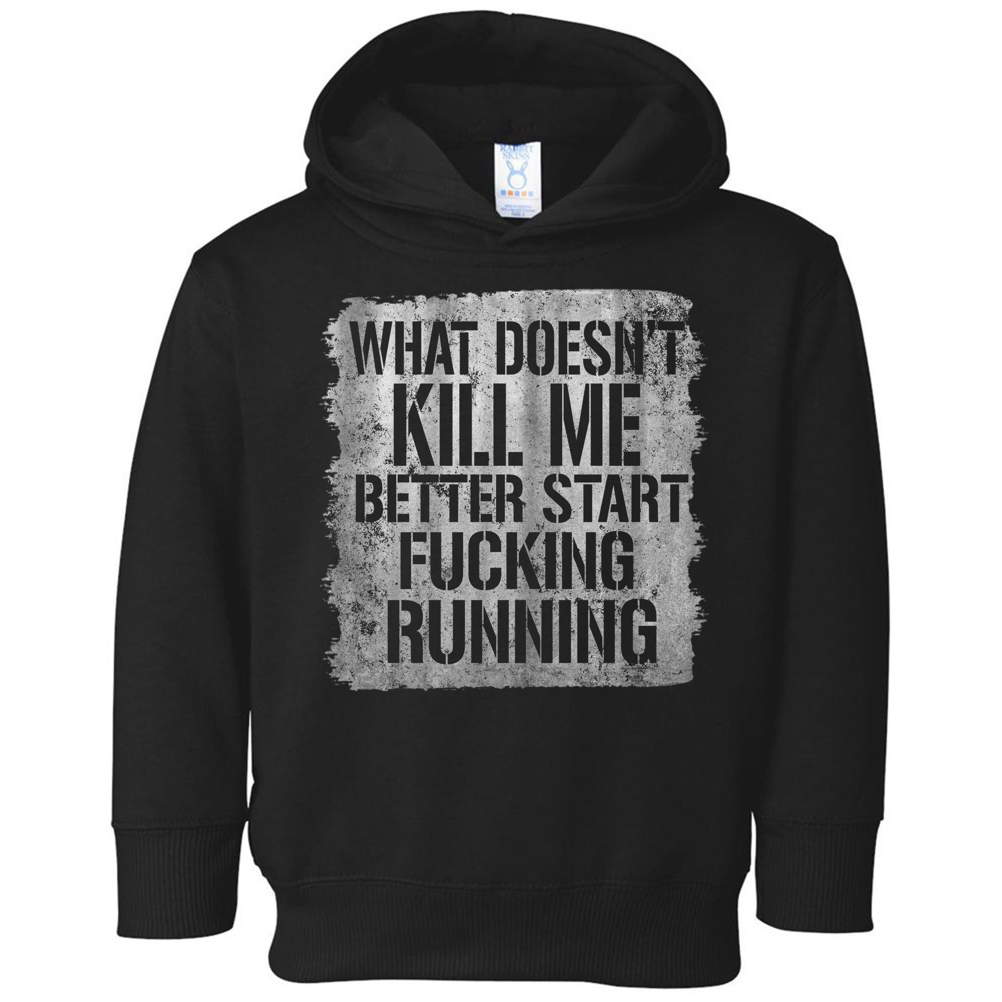 What Doesn't Kill Me Better Start Fucking Running Toddler Hoodie