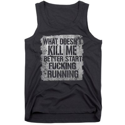 What Doesn't Kill Me Better Start Fucking Running Tank Top