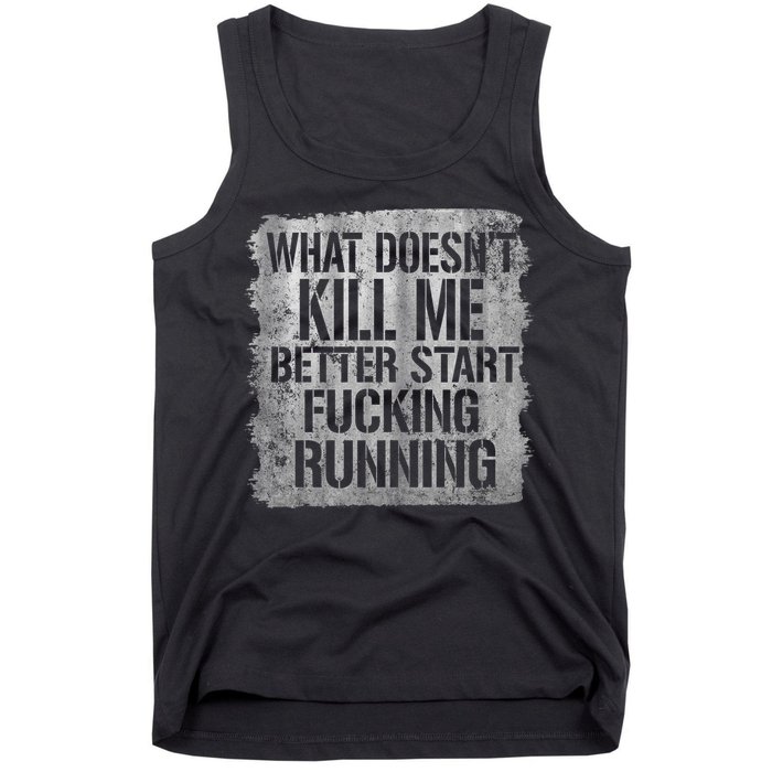 What Doesn't Kill Me Better Start Fucking Running Tank Top