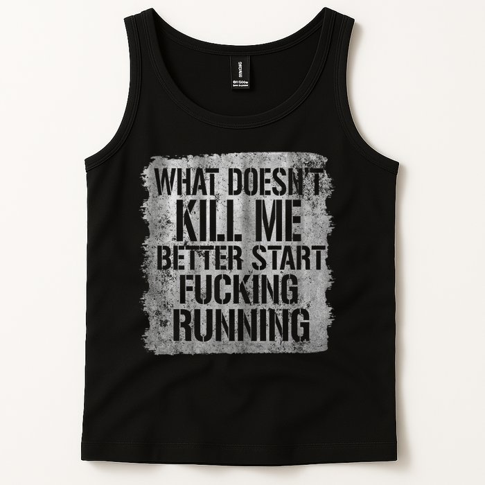 What Doesn't Kill Me Better Start Fucking Running Tank Top