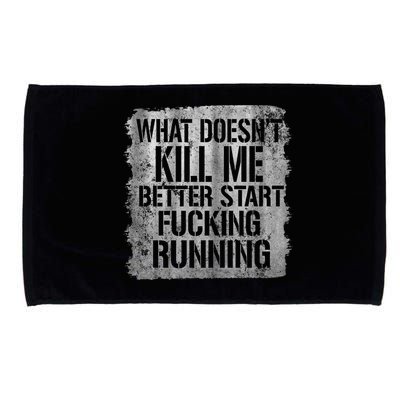 What Doesn't Kill Me Better Start Fucking Running Microfiber Hand Towel