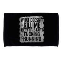 What Doesn't Kill Me Better Start Fucking Running Microfiber Hand Towel