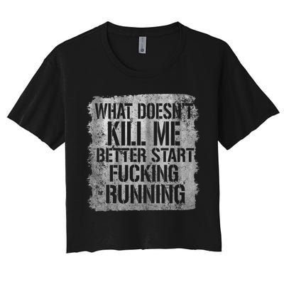 What Doesn't Kill Me Better Start Fucking Running Crop Top