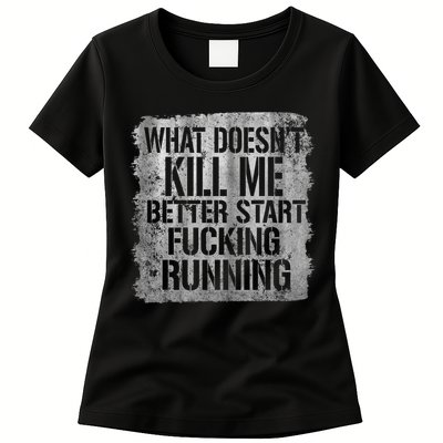 What Doesn't Kill Me Better Start Fucking Running Womens T-Shirt