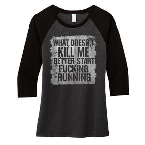 What Doesn't Kill Me Better Start Fucking Running Women's Tri-Blend 3/4-Sleeve Raglan Shirt