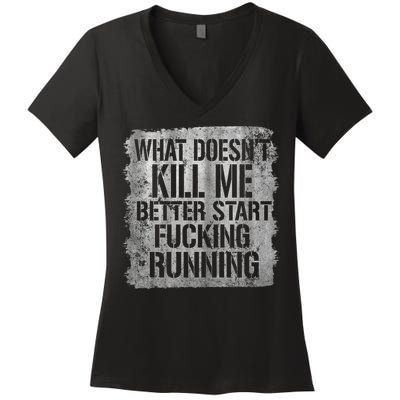 What Doesn't Kill Me Better Start Fucking Running Women's V-Neck T-Shirt