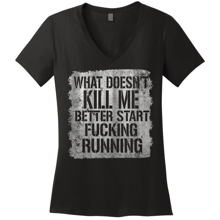 What Doesn't Kill Me Better Start Fucking Running Women's V-Neck T-Shirt