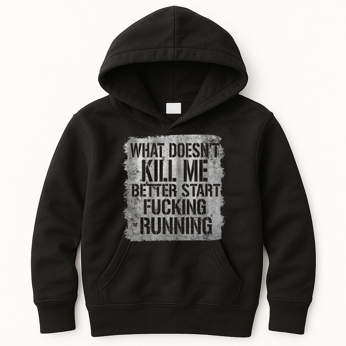 What Doesn't Kill Me Better Start Fucking Running Kids Hoodie