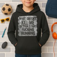What Doesn't Kill Me Better Start Fucking Running Kids Hoodie