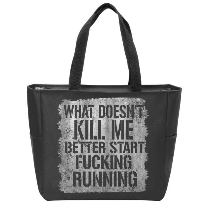 What Doesn't Kill Me Better Start Fucking Running Zip Tote Bag