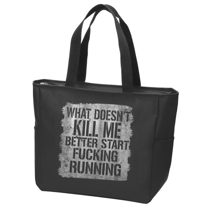 What Doesn't Kill Me Better Start Fucking Running Zip Tote Bag