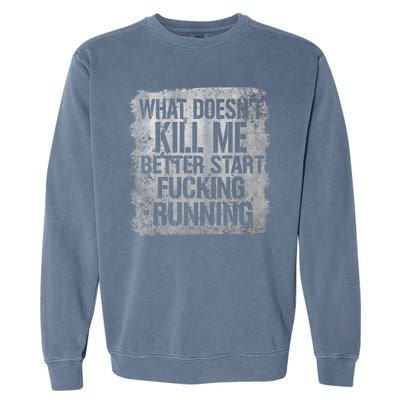 What Doesn't Kill Me Better Start Fucking Running Garment-Dyed Sweatshirt