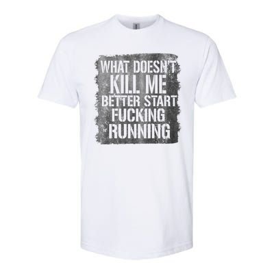 What Doesn't Kill Me Better Start Fucking Running Softstyle® CVC T-Shirt