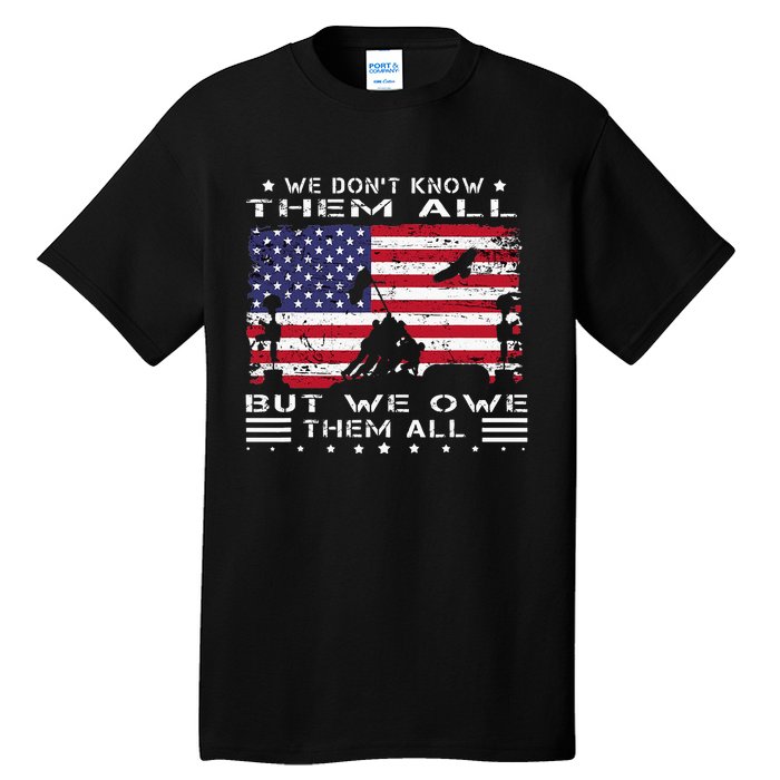 We DonT Know Them All But We Owe Them All Veterans Day Flag Tall T-Shirt