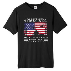 We DonT Know Them All But We Owe Them All Veterans Day Flag Tall Fusion ChromaSoft Performance T-Shirt