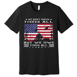 We DonT Know Them All But We Owe Them All Veterans Day Flag Premium T-Shirt