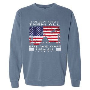 We DonT Know Them All But We Owe Them All Veterans Day Flag Garment-Dyed Sweatshirt