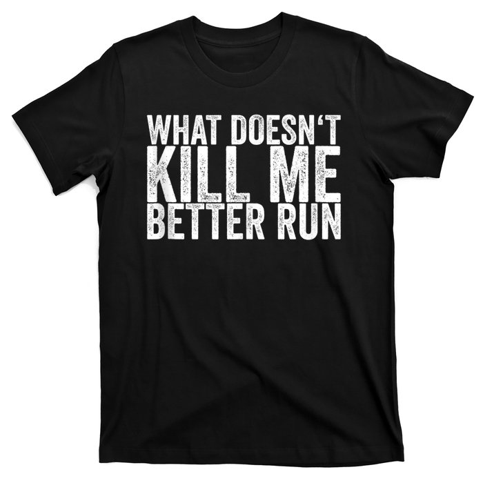 What Doesnt Kill Me T-Shirt