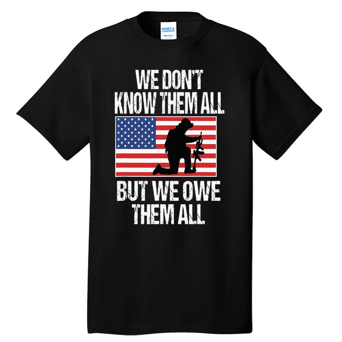 We Dont Know Them All But We Owe Them All Tall T-Shirt