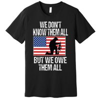 We Dont Know Them All But We Owe Them All Premium T-Shirt